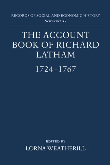 The Account Book of Richard Latham, 1724-1767 by Weatherill, Lorna