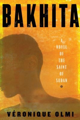 Bakhita: A Novel of the Saint of Sudan by Olmi, Veronique