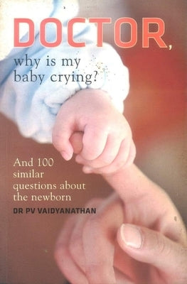 Doctor, Why Is My Baby Crying? by Vaidyanathan