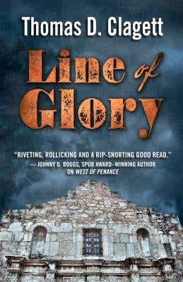 Line of Glory: A Novel of the Alamo by Clagett, Thomas D.