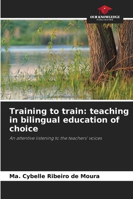 Training to train: teaching in bilingual education of choice by Ribeiro de Moura, Ma Cybelle