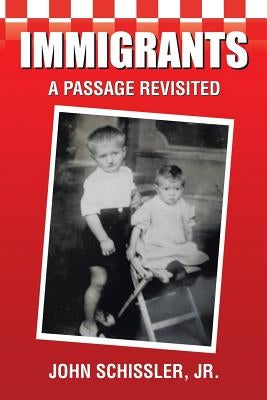 Immigrants: A Passage Revisited by Schissler, John, Jr.