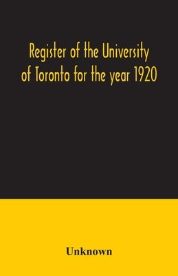 Register of the University of Toronto for the year 1920 by Unknown