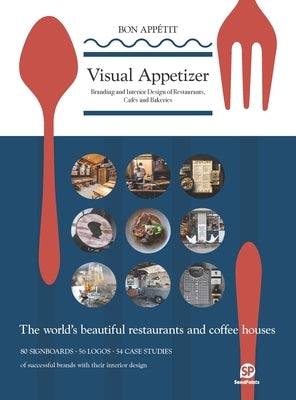 Visual Appetizer: Branding and Interior Design for Restaurants and Cafes by Sendpoints Publishing Co Ltd