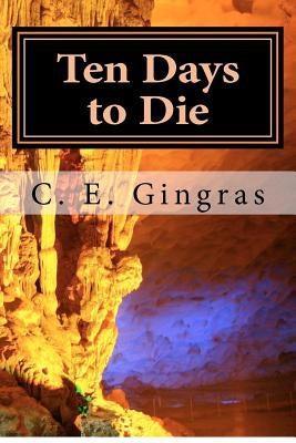 Ten Days to Die: What's stopping you from helping yourself? by Gingras, C. E.