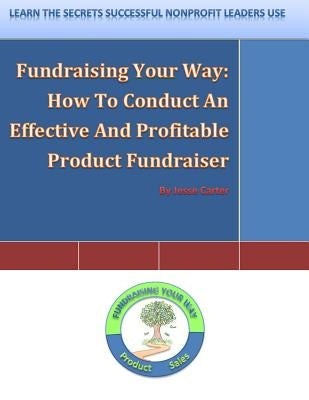 Fundraising Your Way: How To Conduct An Effective And Profitable Product Fundraiser by Carter, Jesse L.