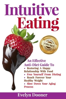 Intuitive Eating: An Effective Anti-Diet Guide To: Restoring A Happy Relationship With Food, Free Yourself From Dieting, Reach Forever Y by Dooner, Evelyn