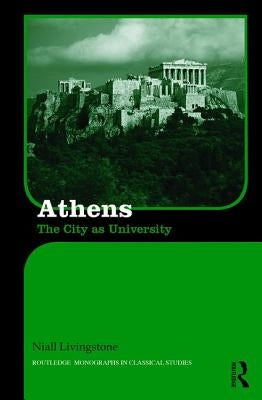 Athens: The City as University by Livingstone, Niall