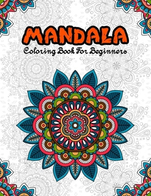 Mandala Coloring Book For Beginners: A Fun Coloring Book Featuring 60 Simple Mandalas For Fun, Relaxation & Stress Relief by Publications, Ss