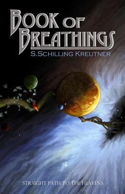 Book of Breathings: Straight Path to the Heavens by Schilling-Kreutner, S.