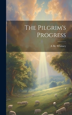 The Pilgrim's Progress by Whitney, A. M. [From Old Catalog]