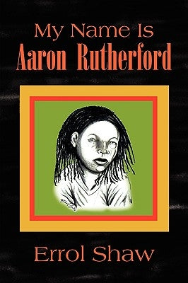 My Name Is Aaron Rutherford by Shaw, Errol