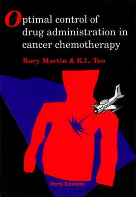 Optimal Control of Drug Administration in Cancer Chemotherapy by Teo, Kok Lay
