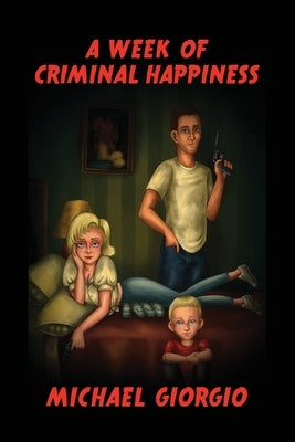 A Week of Criminal Happiness by Giorgio, Michael