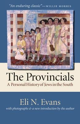 The Provincials: A Personal History of Jews in the South by Evans, Eli N.