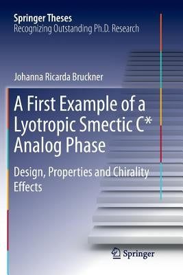 A First Example of a Lyotropic Smectic C* Analog Phase: Design, Properties and Chirality Effects by Bruckner, Johanna R.