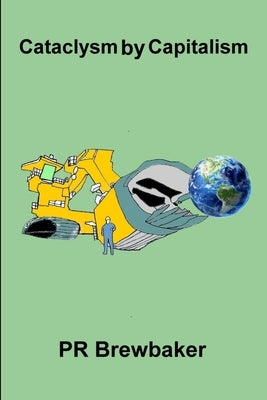 Catalysm by Capitalism by Brebaker, Pr