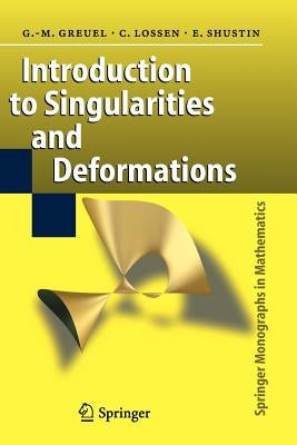 Introduction to Singularities and Deformations by Greuel, Gert-Martin