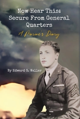 Now Hear This: A Marine's Diary by Waller, Edward G.