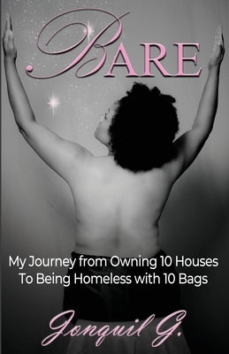 Bare: My Journey From Owning 10 Houses To Being Homeless With 10 Bags by Guidry, Jonquil