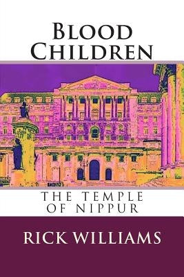 Blood Children: The Temple of Nippur by Williams, Rick