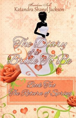 The Diary of A Bride To Be Book 2: The Return of Spring by Jackson, Katandra Shanel