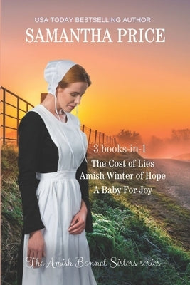The Amish Bonnet Sisters series: 3 books-in-1. The Cost of Lies: Amish Winter of Hope: A Baby for Joy: Amish Romance Collection by Price, Samantha