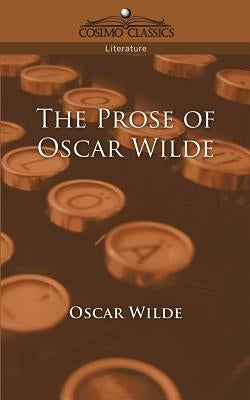 The Prose of Oscar Wilde by Wilde, Oscar
