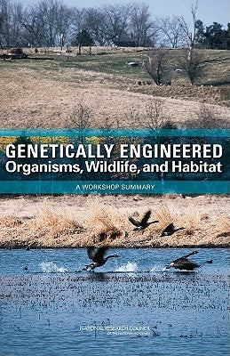 Genetically Engineered Organisms, Wildlife, and Habitat: A Workshop Summary by National Research Council