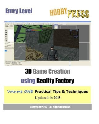 Entry Level 3D Game Creation using Reality Factory: Volume One Practical Tips & Techniques by Hobbypress