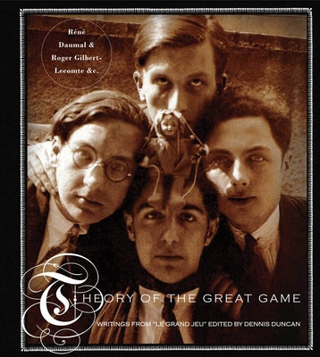 Theory of the Great Game: Writings from Le Grand Jeu by Duncan, Dennis