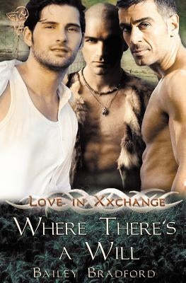 Love in Xxchange: Where There's a Will by Bradford, Bailey