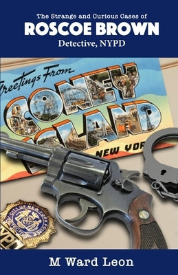 The Strange and Curious Cases of Roscoe Brown by Leon, M. Ward