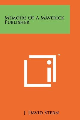 Memoirs Of A Maverick Publisher by Stern, J. David
