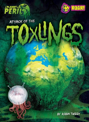 Attack of the Toxlings by Twiddy, Robin