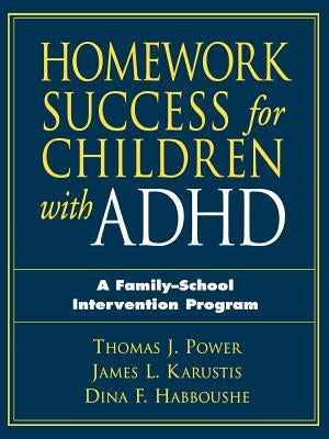 Homework Success for Children with ADHD: A Family-School Intervention Program by Power, Thomas J.