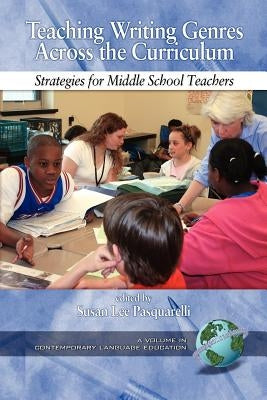 Teaching Writing Genres Across the Curriculum: Strategies for Middle School Teachers (PB) by Pasquarelli, Susan Lee