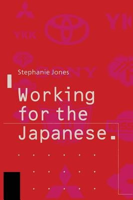 Working for the Japanese: Myths and Realities: British Perceptions by Jones, Stephanie