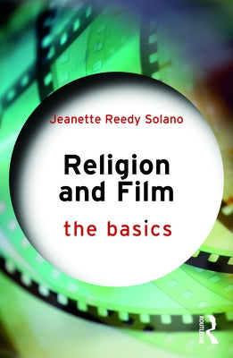 Religion and Film: The Basics by Reedy Solano, Jeanette