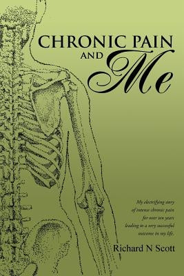 Chronic Pain and Me by Scott, Richard N.