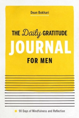 The Daily Gratitude Journal for Men: 90 Days of Mindfulness and Reflection by Bokhari, Dean