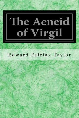 The Aeneid of Virgil by Taylor, Edward Fairfax