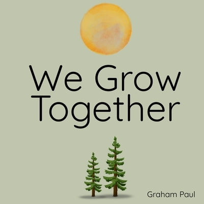 We Grow Together by Paul, Graham