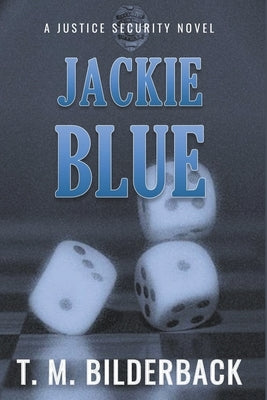 Jackie Blue - A Justice Security Novel by Bilderback, T. M.