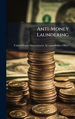 Anti-Money Laundering by United States Government Accountabili