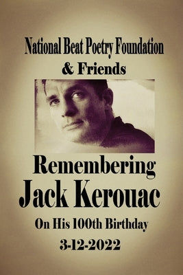 Remembering Jack Kerouac On his 100th Birthday 3-12-2022: National Beat Poetry Foundation & Friends by Kilday, Debbie Tosun