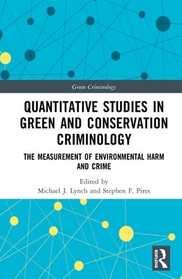 Quantitative Studies in Green and Conservation Criminology: The Measurement of Environmental Harm and Crime by Lynch, Michael J.