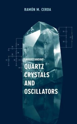 Understanding Quartz Crystals and Oscillators by Cerda, Ramon M.