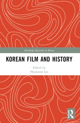 Korean Film and History by Lee, Hyunseon
