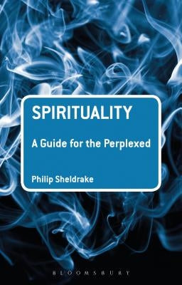 Spirituality: A Guide for the Perplexed by Sheldrake, Philip